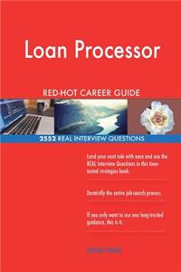 Loan Processor RED-HOT Career Guide; 2552 REAL Interview Questions
