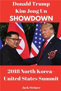 Donald Trump Kim Jong Un Showdown: 2018 North Korea-United States Summit