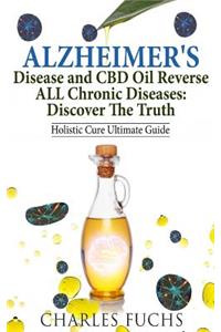 Alzheimer's Disease and CBD Oil Reverse ALL Chronic Diseases
