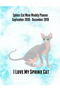 Sphinx Cat Mom Weekly Planner September 2018 - December 2019: Feline Gift Notebook Planning Organizer for Kitty Lovers