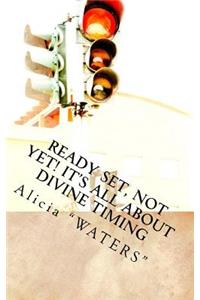 Ready, Set, Not Yet! It's All About Divine Timing