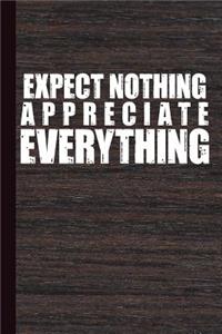 Expect Nothing Appreciate Everything