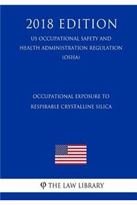 Occupational Exposure to Respirable Crystalline Silica (US Occupational Safety and Health Administration Regulation) (OSHA) (2018 Edition)