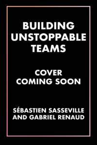 Building Unstoppable Teams