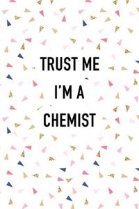 Trust Me I'm a Chemist