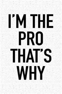 I'm the Pro That's Why