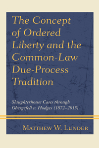 Concept of Ordered Liberty and the Common-Law Due-Process Tradition