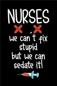 Nurses We Can't Fix Stupid But We Can Sedate It