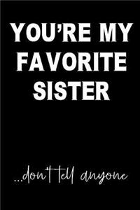 You're My Favorite Sister...Don't Tell Anyone