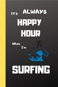 It´s Always HAPPY HOUR When I´m SURFING.