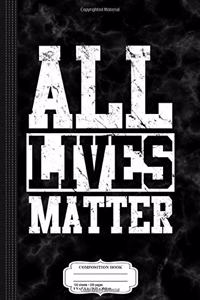 All Lives Matter Composition Notebook