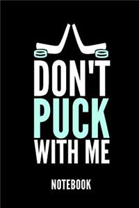 Don't Puck with Me Notebook