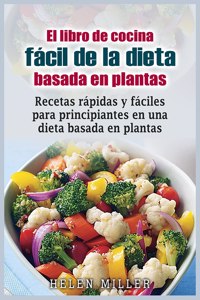 El libro de cocina fácil de la dieta basada en plantas