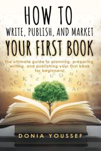 How to Write, Publish, and Market Your First Book