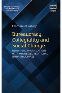 Bureaucracy, Collegiality and Social Change