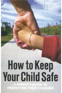 How To Keep Your Child Safe