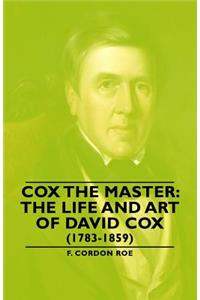 Cox the Master: The Life and Art of David Cox (1783-1859)