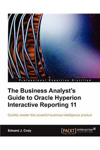 Business Analyst's Guide to Oracle Hyperion Interactive Reporting 11