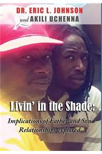 Livin in the Shade: Implications of Father and Son Relationships Explored: Implications of Father and Son Relationships Explored