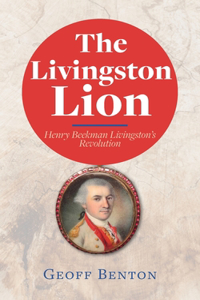 Livingston Lion: Henry Beekman Livingston's Revolution