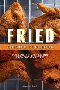 Fried Chicken Cookbook: Irresistible 'finger-Licking' Fried Chicken Recipes
