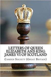 Letters of Queen Elizabeth and King James VI of Scotland