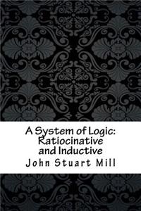 A System of Logic: Ratiocinative and Inductive