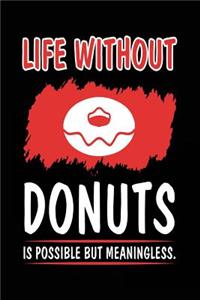 Life Without Donuts Is Possible But Meaningless.