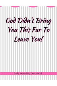 God Didn't Bring You This Far To Leave You