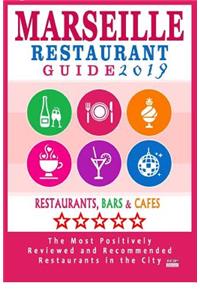Marseille Restaurant Guide 2019: Best Rated Restaurants in Marseille, France - 500 Restaurants, Bars and Cafés recommended for Visitors, 2019
