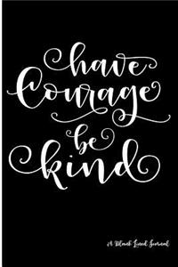 Have Courage Be Kind