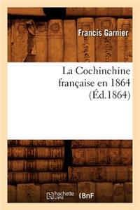 La Cochinchine Française En 1864 (Éd.1864)