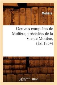 Oeuvres Complètes de Molière, Précédées de la Vie de Molière, (Éd.1854)