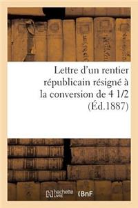 Lettre d'Un Rentier Républicain Résigné À La Conversion de 4 1/2 %