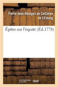 Épître Sur l'Équité. Par Callières de l'Estang.