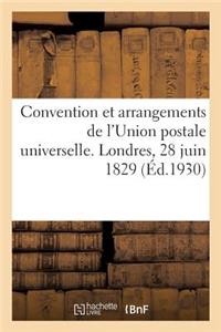 Convention Et Arrangements de l'Union Postale Universelle. Londres, 28 Juin 1829