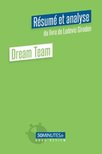 Dream Team (Résumé et analyse du livre de Ludovic Girodon)
