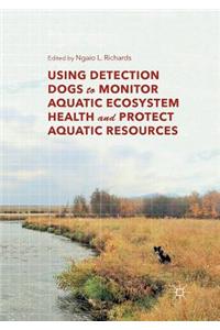 Using Detection Dogs to Monitor Aquatic Ecosystem Health and Protect Aquatic Resources