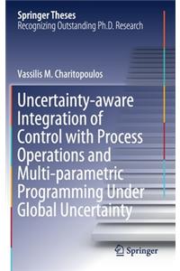 Uncertainty-Aware Integration of Control with Process Operations and Multi-Parametric Programming Under Global Uncertainty