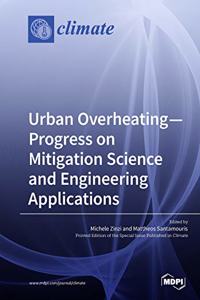 Urban Overheating-Progress on Mitigation Science and Engineering Applications