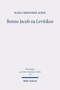 Benno Jacob zu Levitikus: Eine Studie Zu Seinem Nachlass Mit Edition Des Manuskripts 'Leviticus 17-20'