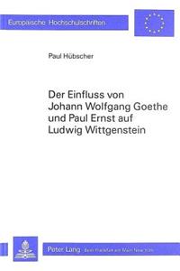 Der Einfluss Von Johann Wolfgang Goethe Und Paul Ernst Auf Ludwig Wittgenstein