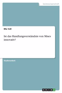 Ist das Handlungsverständnis von Mises innovativ?