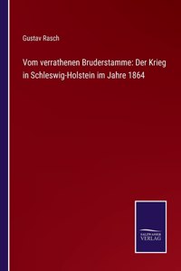 Vom verrathenen Bruderstamme: Der Krieg in Schleswig-Holstein im Jahre 1864