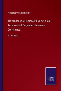 Alexander von Humboldts Reise in die Aequinoctial-Gegenden des neuen Continents
