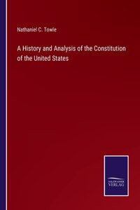 A History and Analysis of the Constitution of the United States