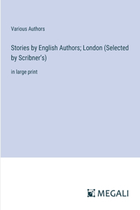 Stories by English Authors; London (Selected by Scribner's)