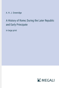 A History of Rome; During the Later Republic and Early Principate