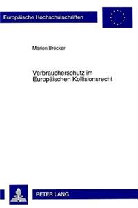 Verbraucherschutz im Europaeischen Kollisionsrecht