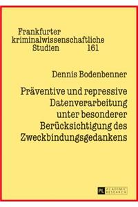 Praeventive und repressive Datenverarbeitung unter besonderer Beruecksichtigung des Zweckbindungsgedankens